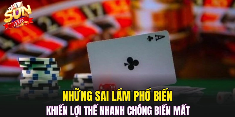 Những sai lầm phổ biến khiến lợi thế nhanh chóng biến mất 