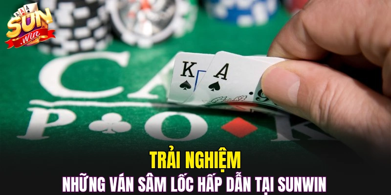 Trải nghiệm những ván sâm lốc hấp dẫn tại Sunwin 